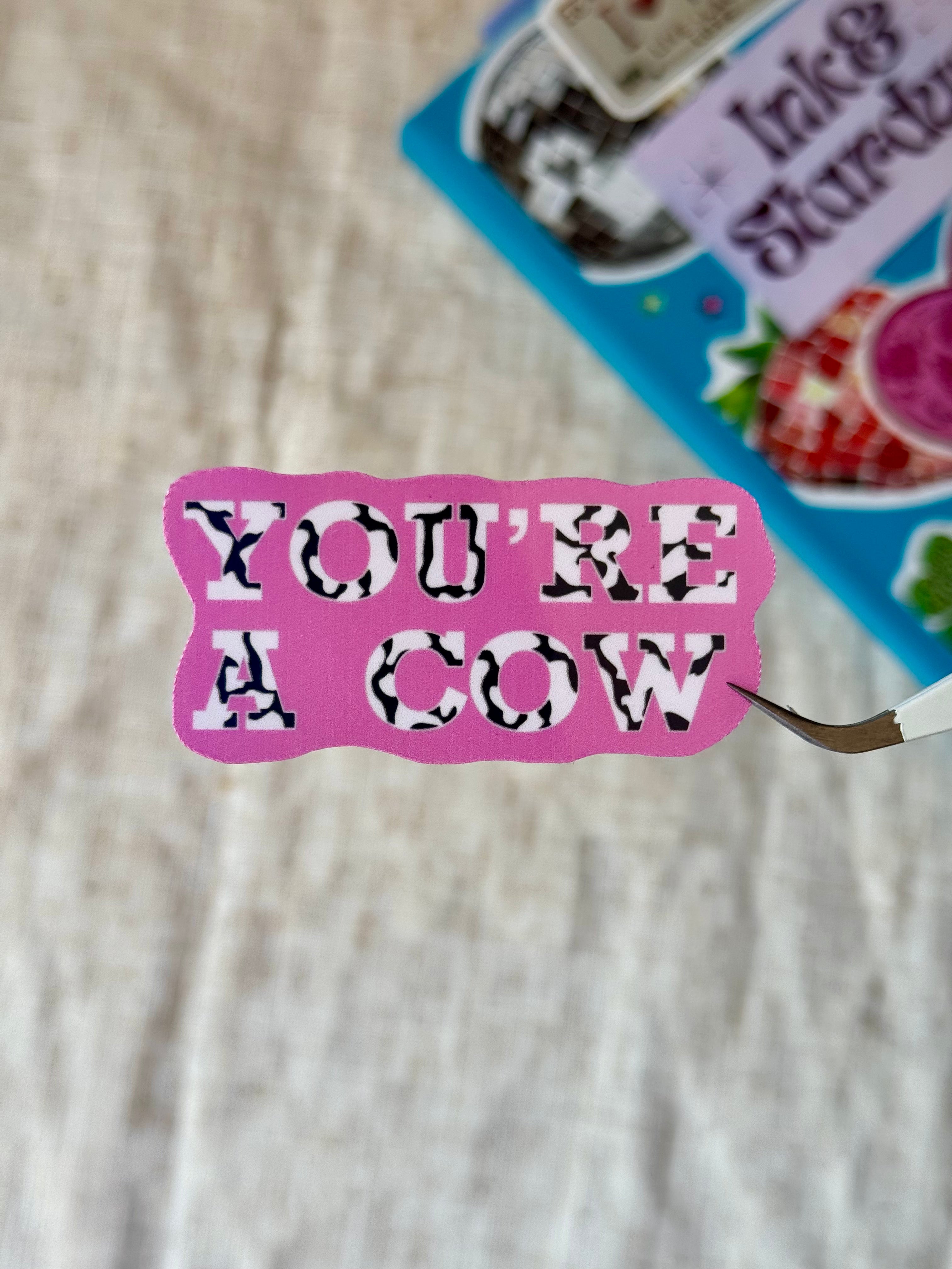 You're a Cow Sticker