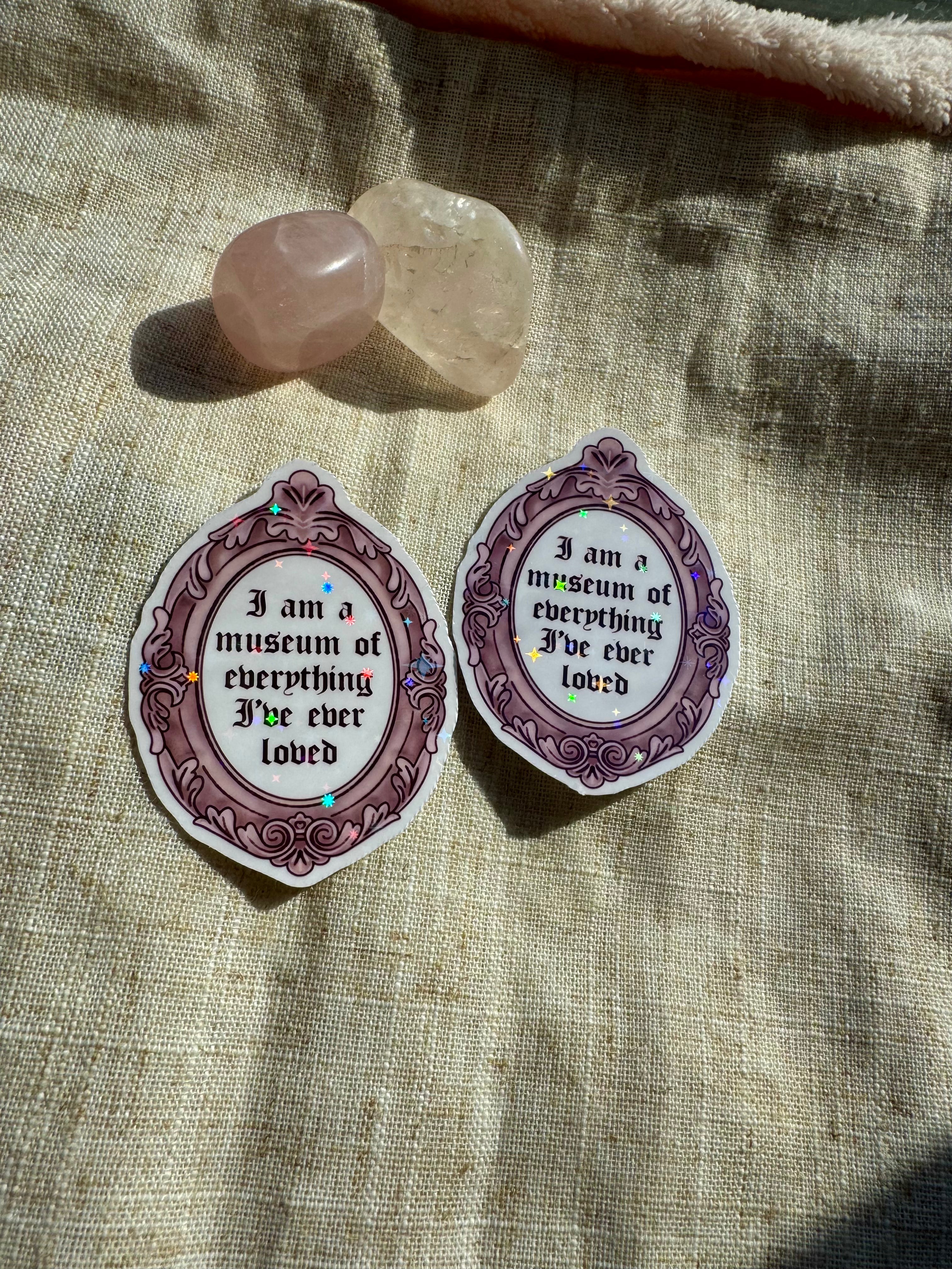 "Museum of everything I've loved" Sticker